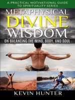 Metaphysical Divine Wisdom on Balancing the Mind, Body, and Soul: A Practical Motivational Guide to Spirituality Series, #4