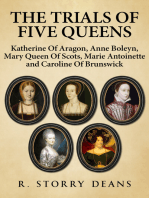 The Trials of Five Queens: Katherine of Aragon, Anne Boleyn, Mary Queen of Scots, Marie Antoinette and Catherine of Brunswick