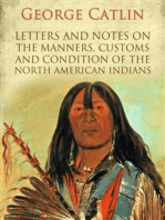 Letters and Notes on the Manners, Customs and Condition of the North American Indians