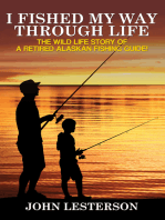 I Fished My Way Through Life: The wild life story of a retired Alaskan fishing guide!