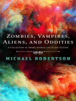 Zombie, Vampires, Aliens, and Oddities - A Collection of Short Stories and Flash Fiction