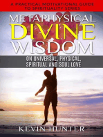 Metaphysical Divine Wisdom on Universal, Physical, Spiritual and Soul Love: A Practical Motivational Guide to Spirituality Series, #6