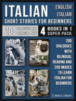 Italian Short Stories for Beginners - English Italian - (4 Books in 1 Super Pack): 200 dialogues and short stories with bilingual reading and 200 images to Learn Italian for Beginners 