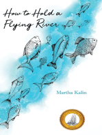 How To Hold a Flying River: Poems