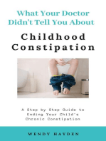 What Your Doctor Didn't Tell You About Childhood Constipation: What Your Doctor Didn't Tell You