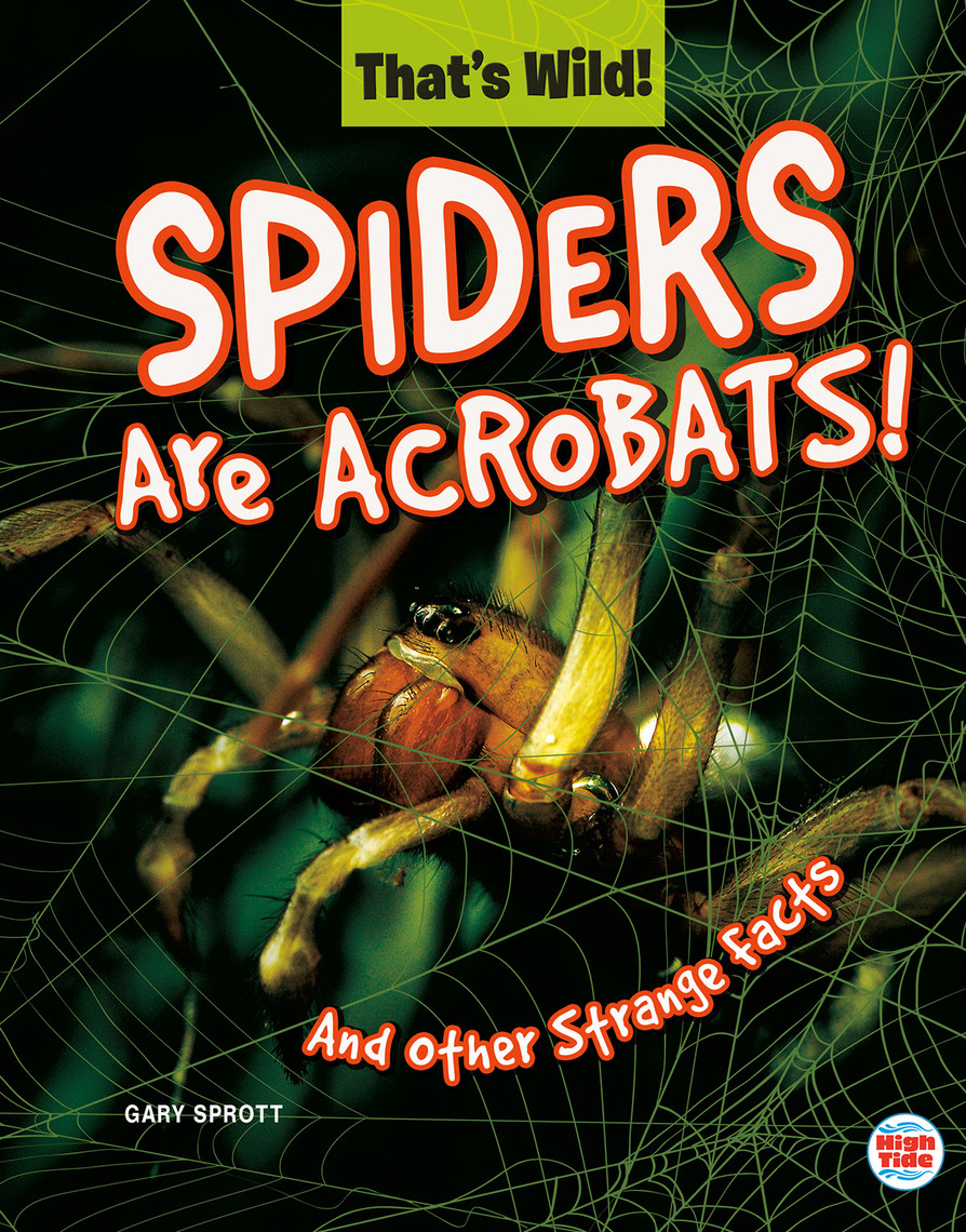 Spiders Are Acrobats! And Other Strange Facts by Gary Sprott - Ebook ...