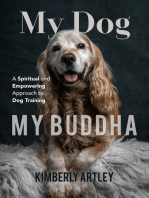 My Dog, My Buddha: A Spiritual and Empowering Approach to Dog Training (Animal Training Book, Puppy Training Book, for Fans of Rescued)