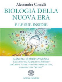 Biologia della Nuova Era e le sue insidie: Manuale di Sopravvivenza - Il Segreto del Nutrimento Perfetto di Corpo e Anima attraverso pratiche sane, esercizi utili e “ricette”