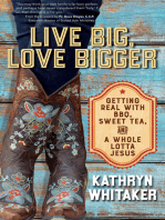 Live Big, Love Bigger: Getting Real with BBQ, Sweet Tea, and a Whole Lotta Jesus