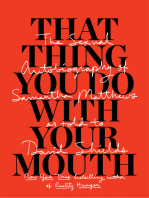 That Thing You Do With Your Mouth: The Sexual Autobiography of Samantha Matthews as Told to David Shields