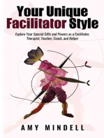 Your Unique Facilitator Style: Explore Your Special Gifts and Powers as a Facilitator, Therapist, Teacher, Coach, and Helper