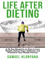 Life After Dieting: A 90-Day Blueprint On How To Lose Weight, Defeat Sugar Addictions and Transform Your Health Forever.