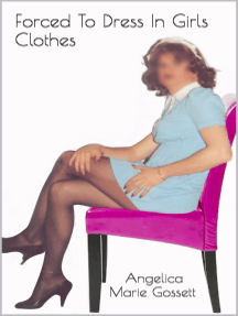 Forced To Dress In Girls Clothes by Angelica Marie Gossett (Ebook ...
