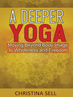 A Deeper Yoga: Moving Beyond Body Image to Wholeness and Freedom