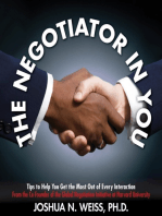 The Negotiator in You: Negotiation Tips to Help You Get the Most out of Every Interaction at Home, Work, and in Life