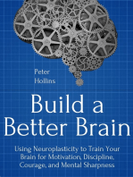 Build a Better Brain: Using Everyday Neuroscience to Train Your Brain for Motivation, Discipline, Courage, and Mental Sharpness