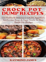 Crock Pot Dump Recipes: 112 Healthy & Delicious Crock Pot Appetizers, Sandwiches, Soups & Super Snacks for Busy People On a Budget!