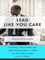 Lead Like You Care: Coaching conversations & leadership principles that make you a leader people want to follow