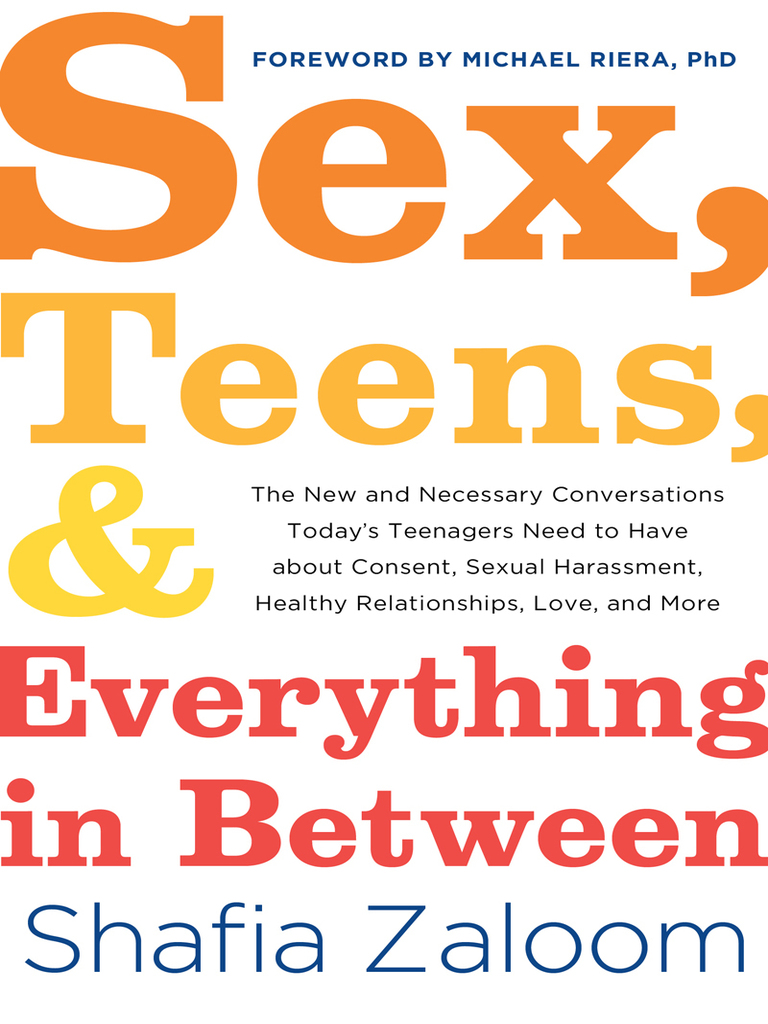 Sex, Teens, and Everything in Between by Shafia Zaloom, Michael Riera