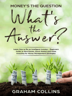 Money’s the Question. What’s the Answer?: Learn How to Be an Intelligent Investor – A Beginner’s Guide to Real Estate, the Stock Market, and Value Investing for Money-Management Strategies