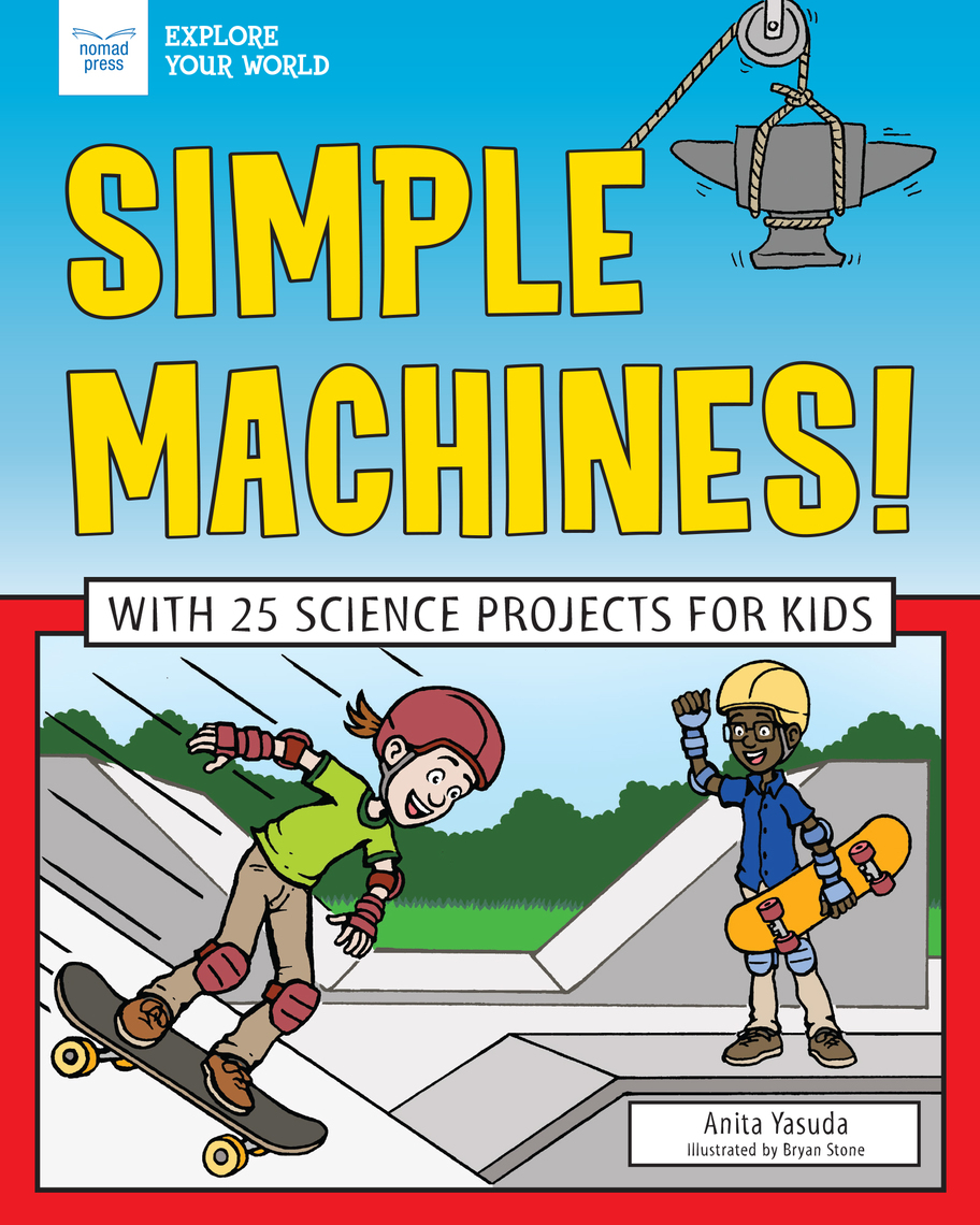 Simple Machines! by Anita Yasuda and Bryan Stone Book Read Online