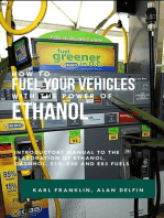 How to Fuel Your Vehicles With the Power of Ethanol: Introductory Manual to the Elaboration of Ethanol, Gasohol, E10, E20 and E85 Fuels