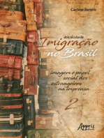 Dois Séculos de Imigração no Brasil: Imagem e Papel Social dos Estrangeiros na Imprensa (Volume 2)