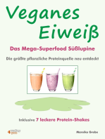 Veganes Eiweiß - Das Mega-Superfood Süßlupine - die größte pflanzliche Proteinquelle neu entdeckt.: Inklusive 7 leckere Protein-Shakes