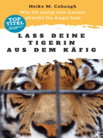 Lass deine Tigerin aus dem Käfig: Wie du mutig sein kannst, obwohl du Angst hast