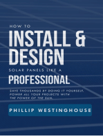 How to Install & Design Solar Panels like a Professional: Save Thousands by Doing It Yourself: Power All Your Projects with the Power of the Sun
