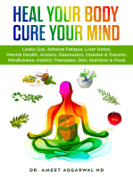 Heal Your Body, Cure Your Mind: Leaky Gut, Adrenal Fatigue, Liver Detox, Mental Health, Anxiety, Depression, Disease & Trauma. Mindfulness, Holistic Therapies, Nutrition & Food