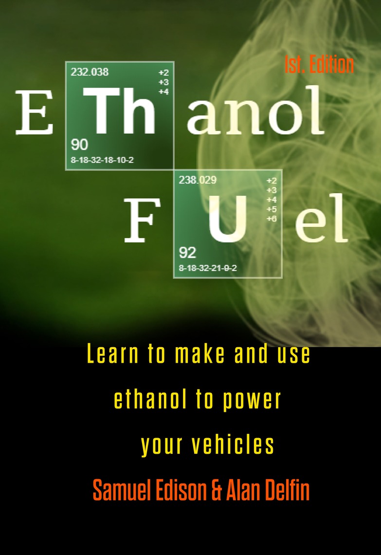 Ethanol Fuel: Learn to Make and Use Ethanol to Power Your Vehicles by ...