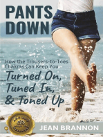Pants Down: How the Trousers-to Toes Chakras Can Keep You Turned on, Tuned in, And Toned up: Ancient Ways to Wellness, #1