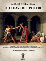 Le Chiavi del Potere: L'arte di legittimarsi con l'illegalità e di restare per sempre ricchi, innocenti e democratici