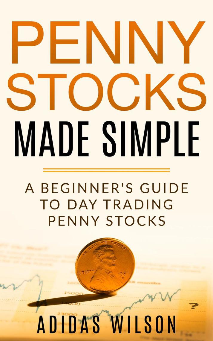 Penny Stocks Made Simple - A Beginners Guide To Day Trading Penny ...