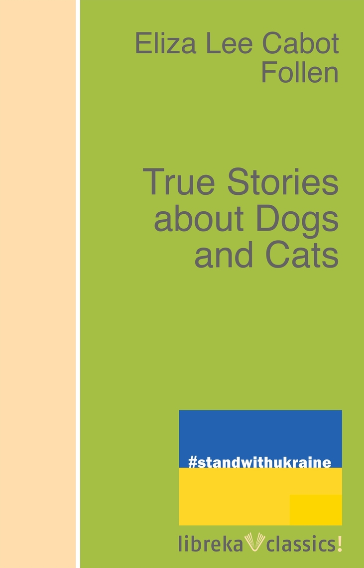 True Stories about Dogs and Cats by Eliza Lee Cabot