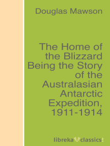 The Home of the Blizzard Being the Story of the Australasian Antarctic Expedition, 1911-1914