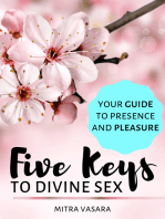Five Keys to Divine Sex: Your guide to presence and pleasure