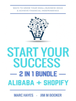 Start Your Success (2-in-1 Bundle): Ways To Grow Your Small Business Ideas & Achieve Financial Independence (Alibaba + Shopify)