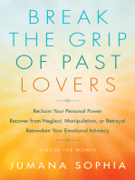 Break the Grip of Past Lovers: Reclaim Your Personal Power, Recover from Neglect, Manipulation, or Betrayal, Reawaken Your Emotional Intimacy (A Book for Women)