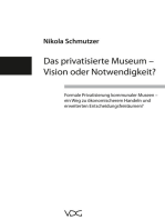Das privatisierte Museum – Vision oder Notwendigkeit?: Formale Privatisierung kommunaler Museen – ein Weg zu ökonomischerem Handeln und erweiterten Entscheidungsfreiräumen?