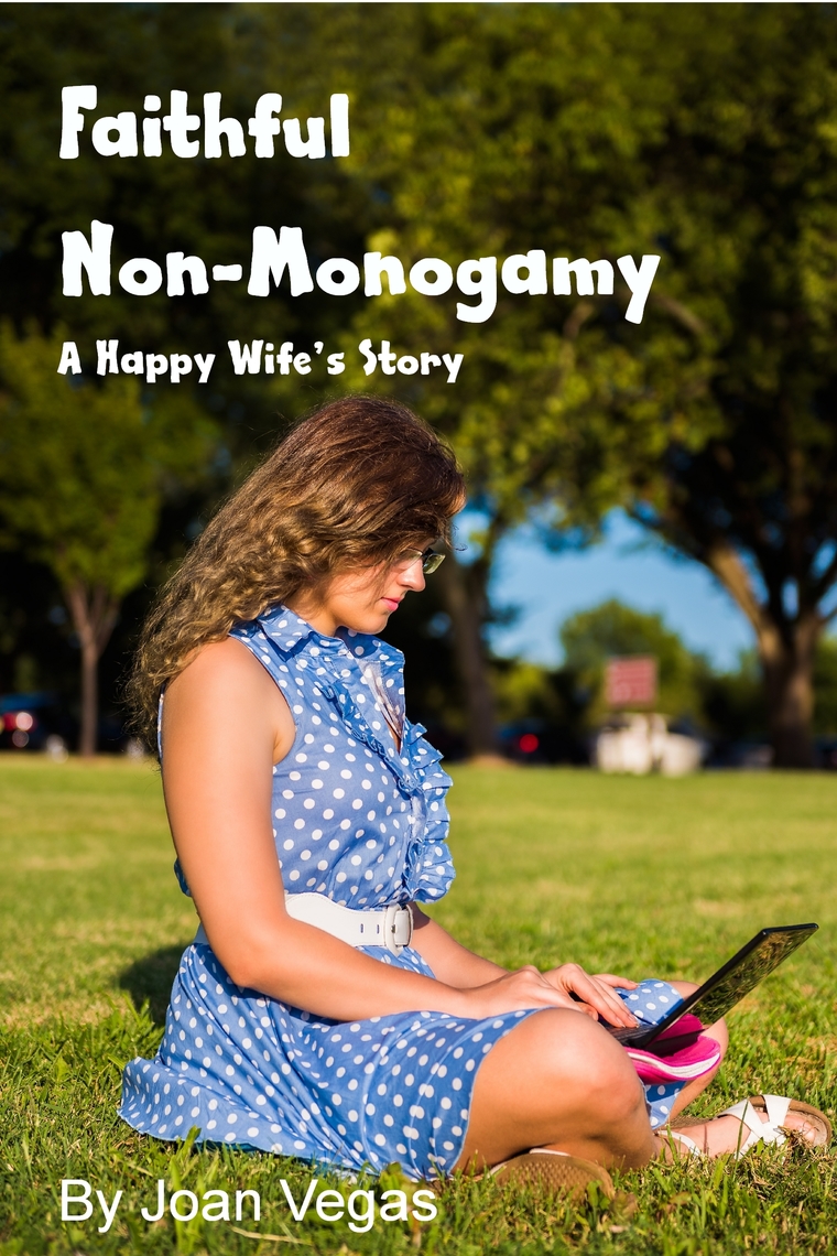 Faithful Non-Monogamy A Happy Wifes Story by Joan Vegas pic