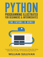 Python Programming Illustrated For Beginners & Intermediates“Learn By Doing” Approach-Step By Step Ultimate Guide To Mastering Python: The Future Is Here!