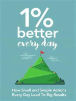 1 Percent Better Every Day: How Small and Simple Actions Every Day Lead To Big Results