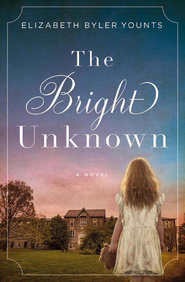 The Bright Unknown By Elizabeth Byler Younts Ebook Scribd
