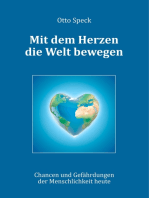 Mit dem Herzen die Welt bewegen: Chancen und Gefährdungen der Menschlichkeit heute