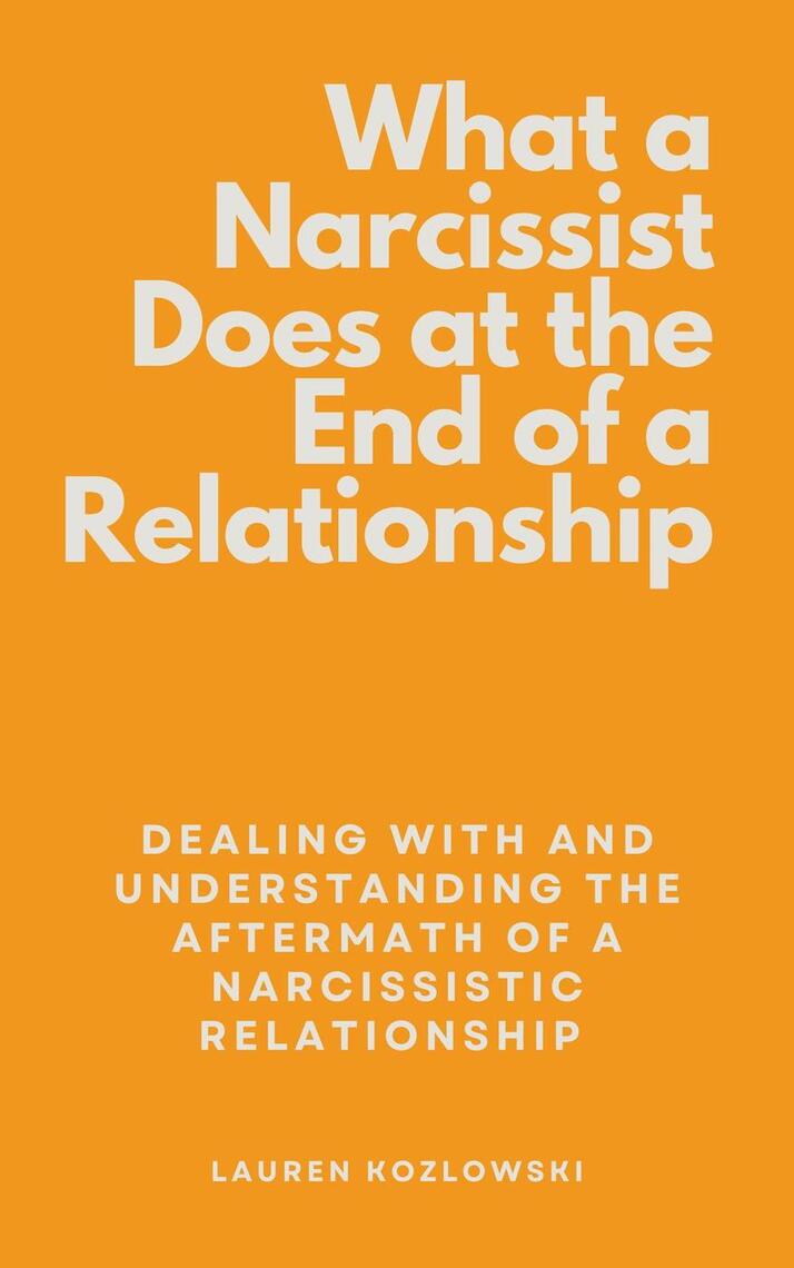 What a Narcissist Does at the End of a Relationship: Dealing With and ...