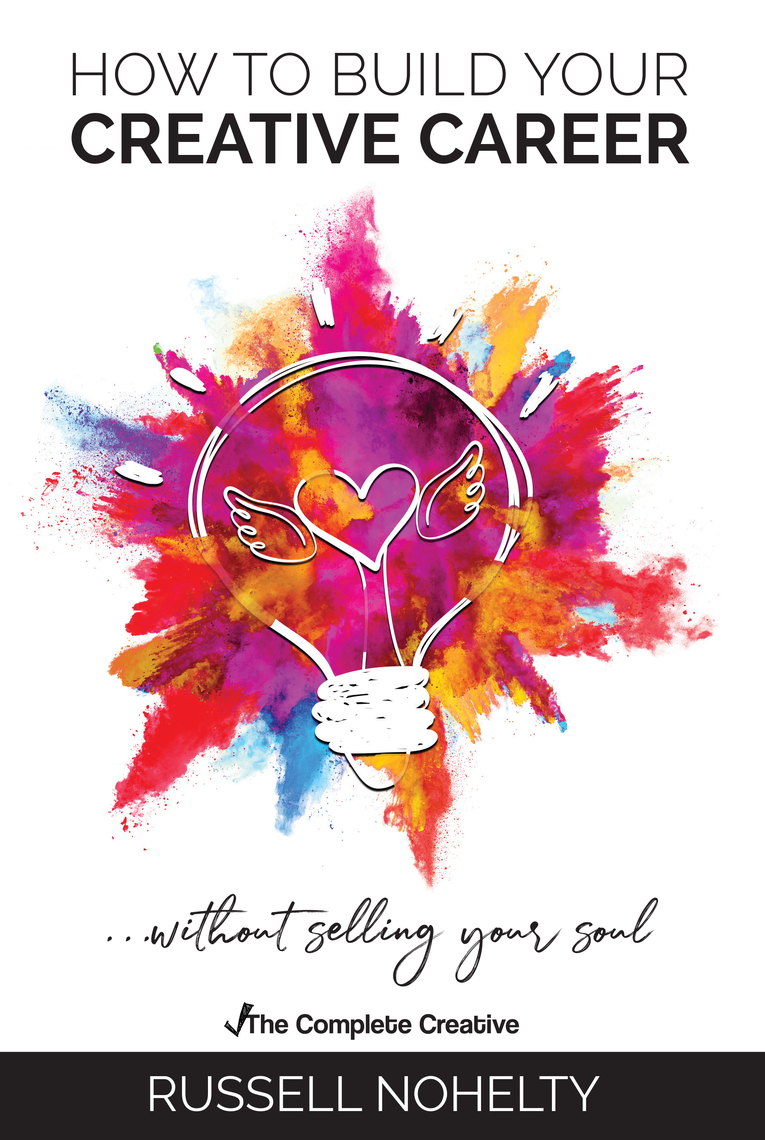 How to Build Your Creative Career by Russell Nohelty (Ebook) - Read ...