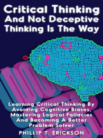 Critical Thinking And Not Deceptive Thinking Is The Way: Learn Critical Thinking By Avoiding Cognitive Biases, Mastering Logical Fallacies And Becoming A Better Problem Solver