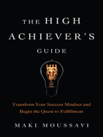 The High Achiever's Guide: Transform Your Success Mindset and Begin the Quest to Fulfillment (Authentic Happiness, Job Fulfillment, Personal Transformation)